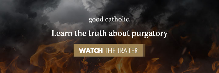 Good Catholic - Purgatory: Cleansing Fire Series